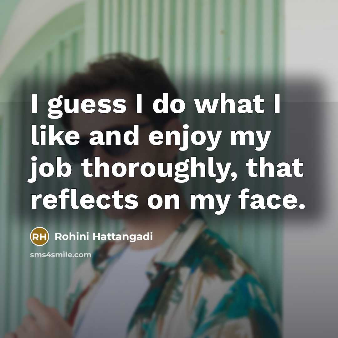 “I guess I do what I like and enjoy my…” quote by Rohini Hattangadi