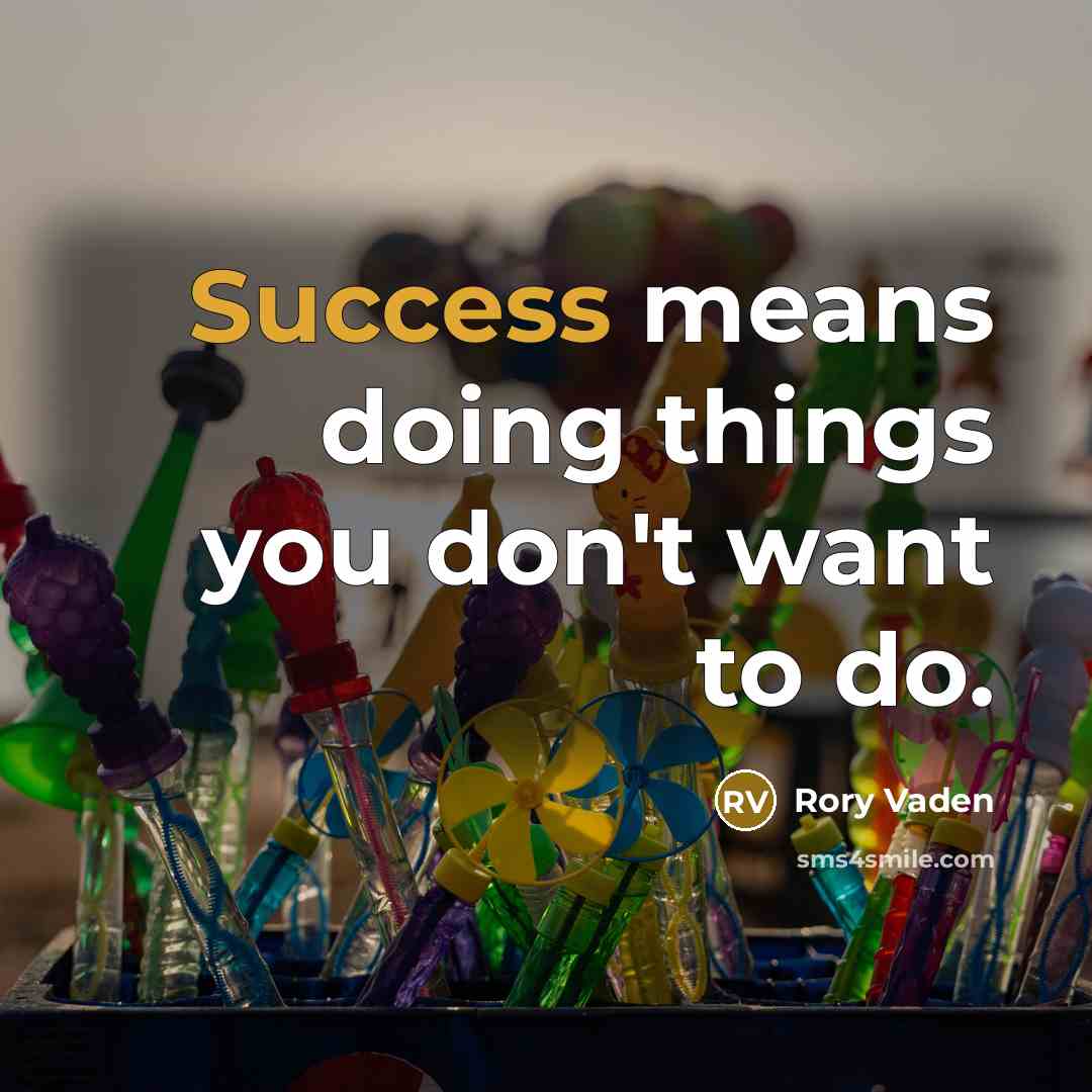“Success means doing things you don't want to do.” quote by Rory Vaden