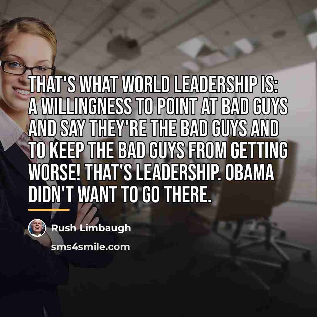 “That's what world leadership is: A willingness to point at…” quote by Rush Limbaugh