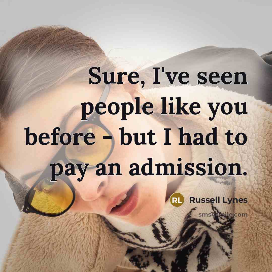 “Sure, I've seen people like you before - but I…” quote by Russell Lynes