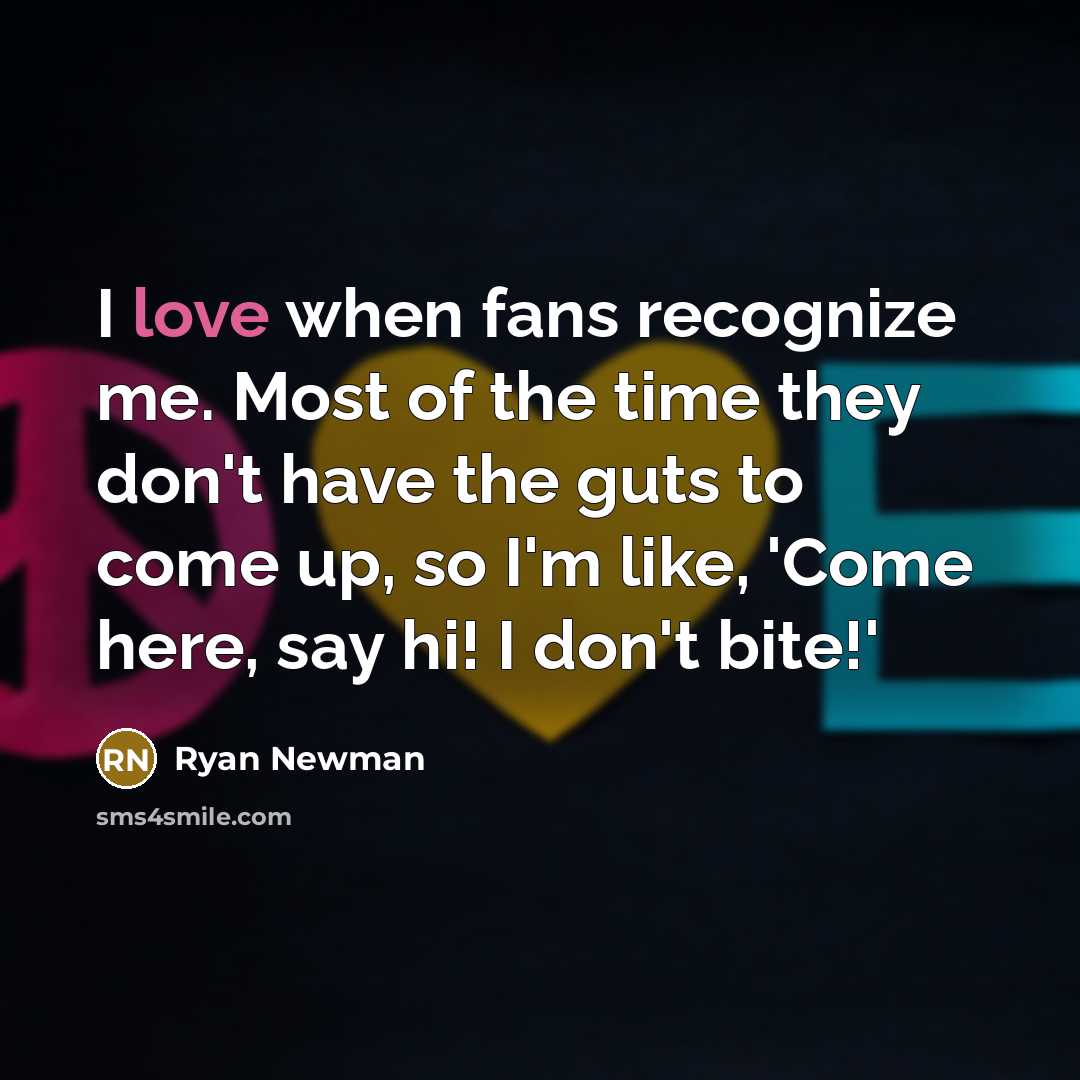 “I love when fans recognize me. Most of the time…” quote by Ryan Newman