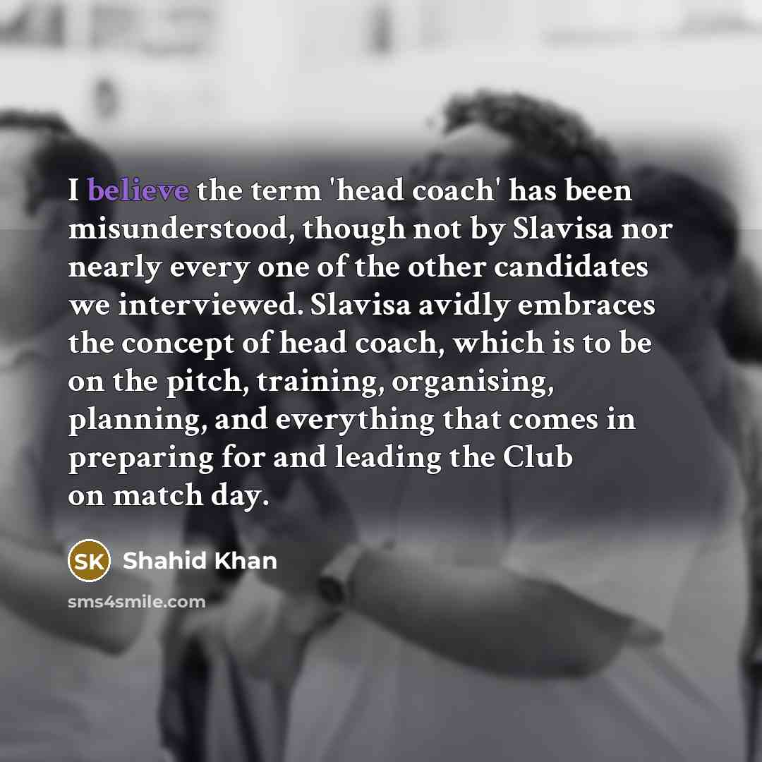 “I believe the term 'head coach' has been misunderstood, though…” quote by Shahid Khan