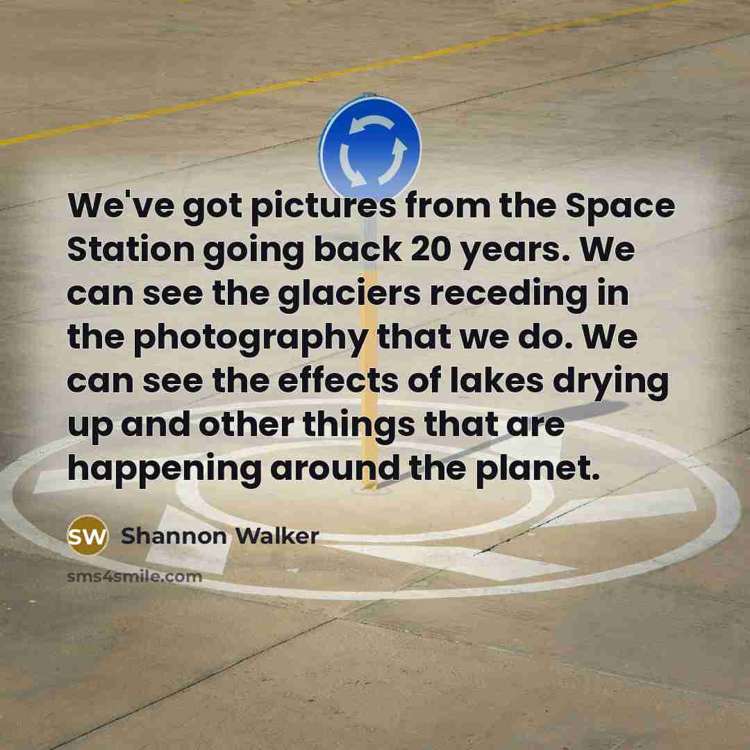 “We've got pictures from the Space Station going back 20…” quote by Shannon Walker
