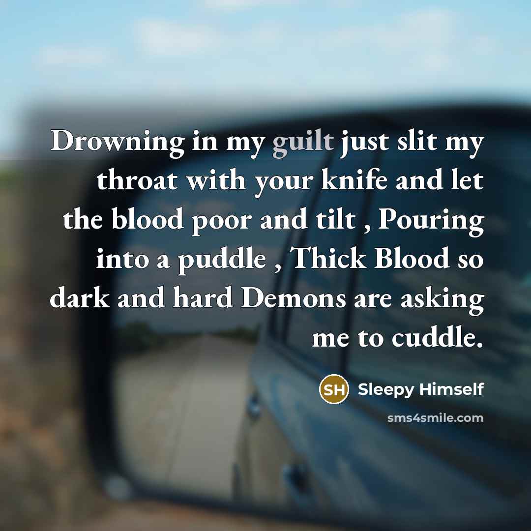 “Drowning in my guilt just slit my throat with your…” quote by Sleepy Himself