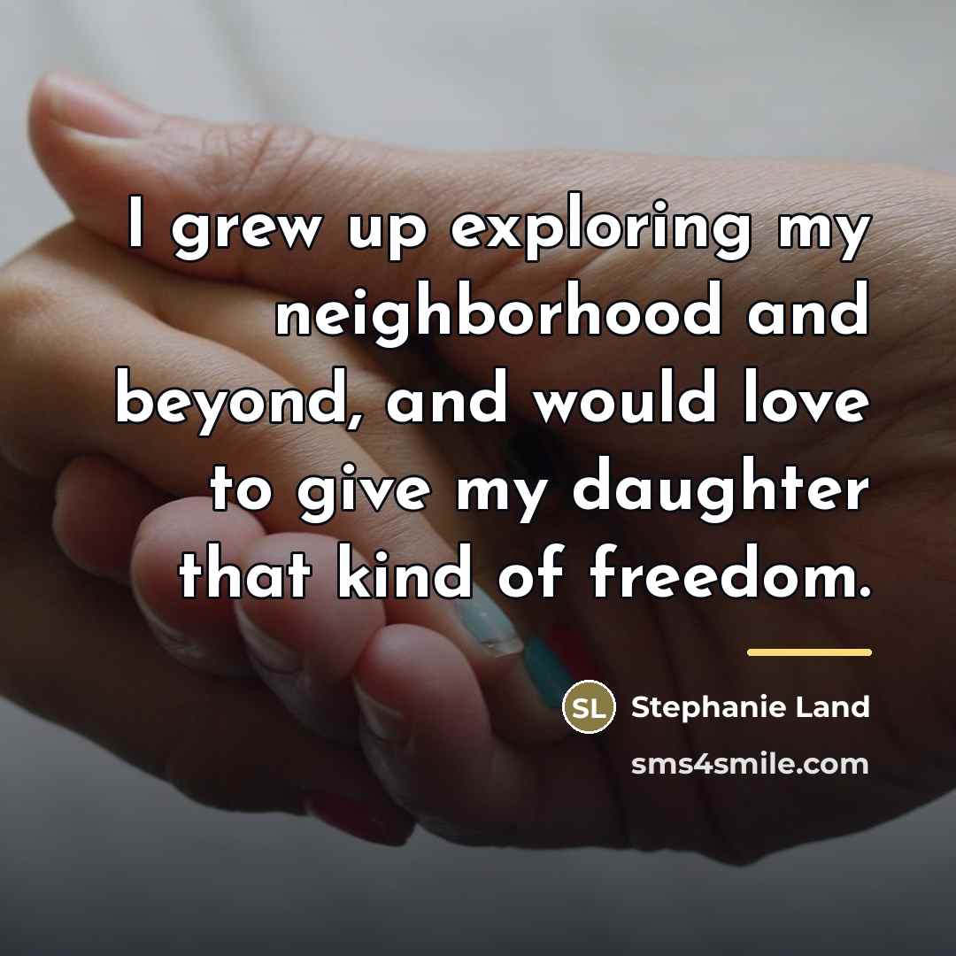 “I grew up exploring my neighborhood and beyond, and would…” quote by Stephanie Land
