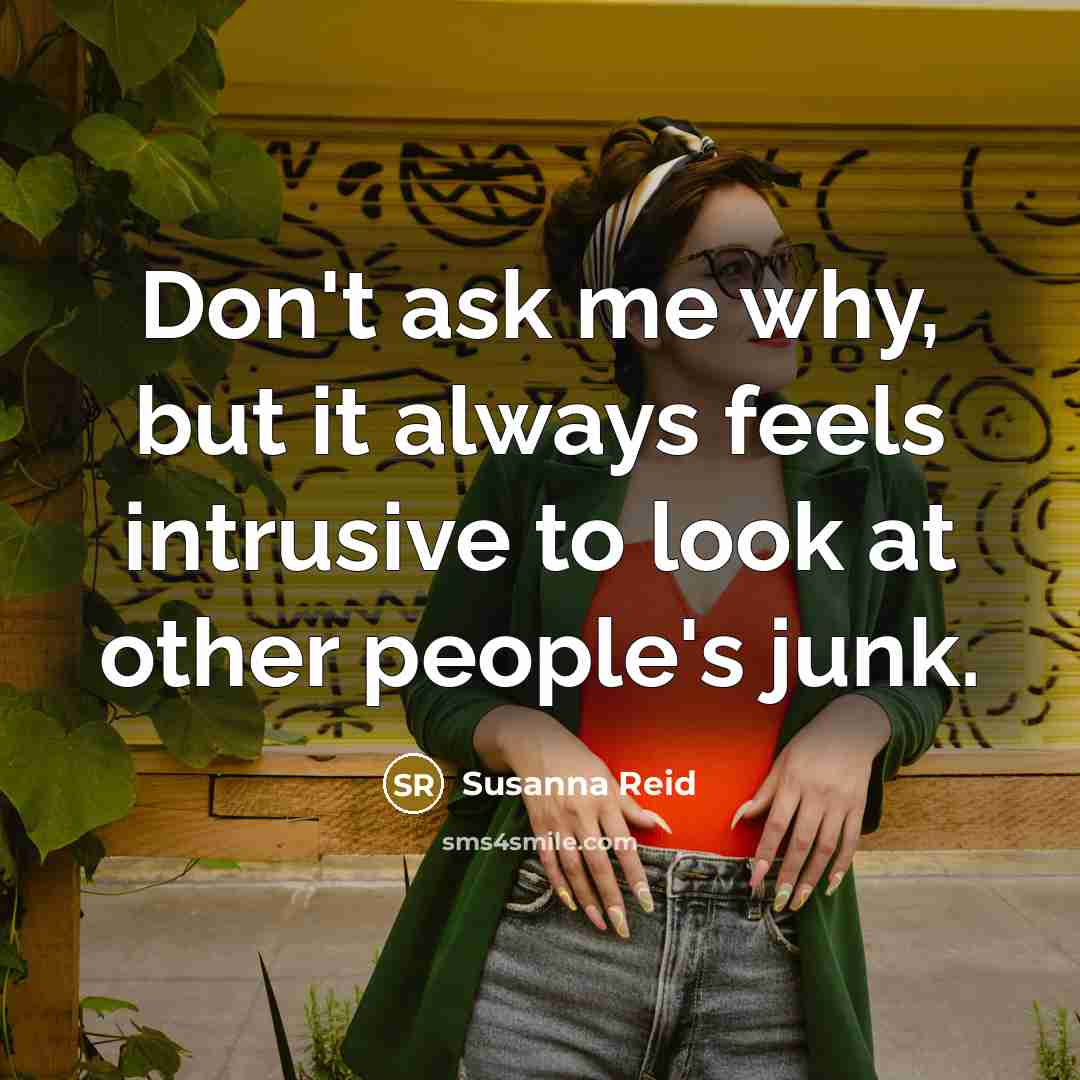 “Don't ask me why, but it always feels intrusive to…” quote by Susanna Reid