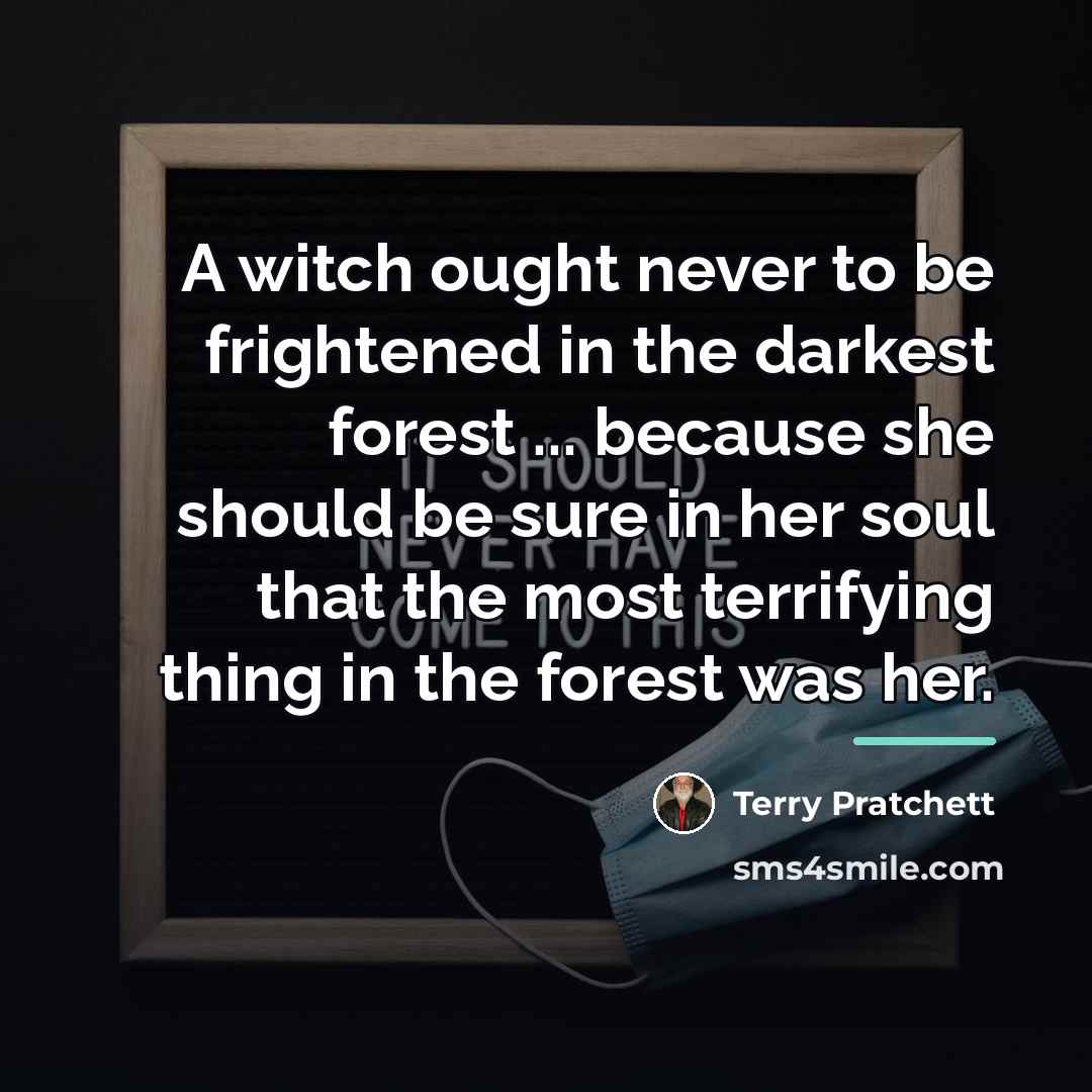 “A witch ought never to be frightened in the darkest…” quote by Terry Pratchett