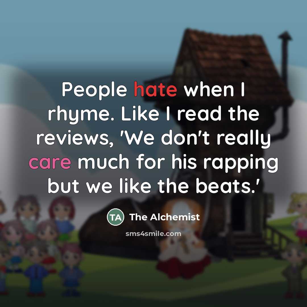 “People hate when I rhyme. Like I read the reviews,…” quote by The Alchemist