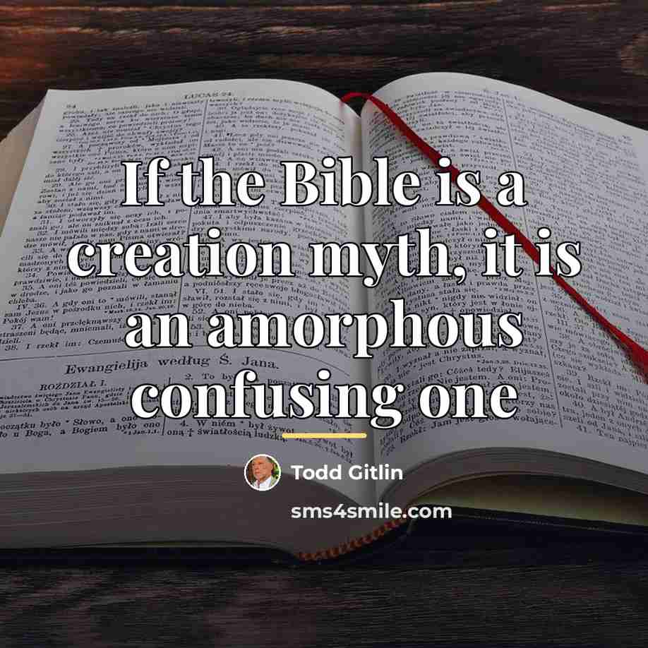 “If the Bible is a creation myth, it is an…” quote by Todd Gitlin