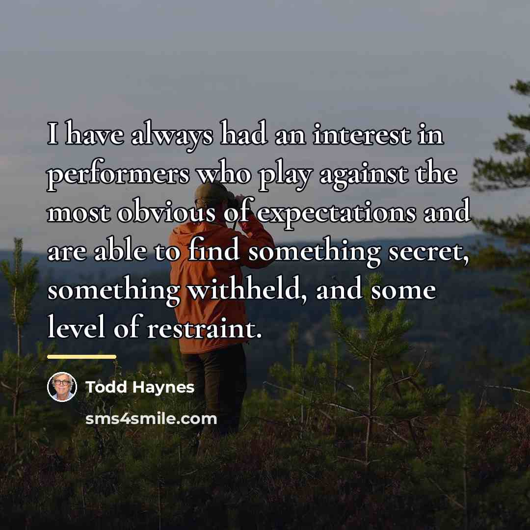 “I have always had an interest in performers who play…” quote by Todd Haynes