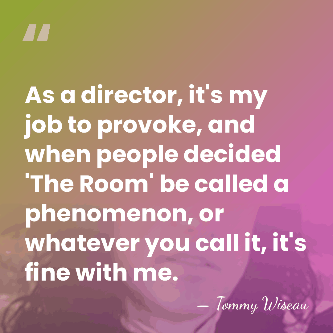 As a director, it's my job to provoke, and when people decided&hellip; - Tommy Wiseau
