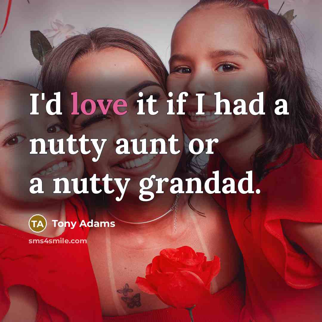 “I'd love it if I had a nutty aunt or…” quote by Tony Adams