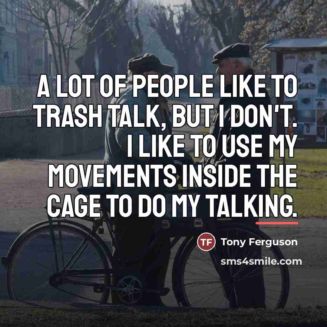 “A lot of people like to trash talk, but I…” quote by Tony Ferguson
