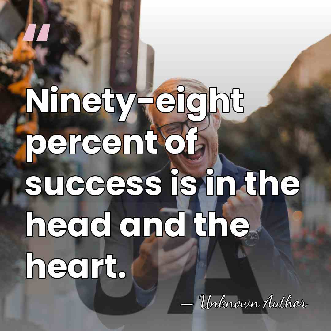 Ninety-eight percent of success is in the head and the heart. - Cathy Ferguson