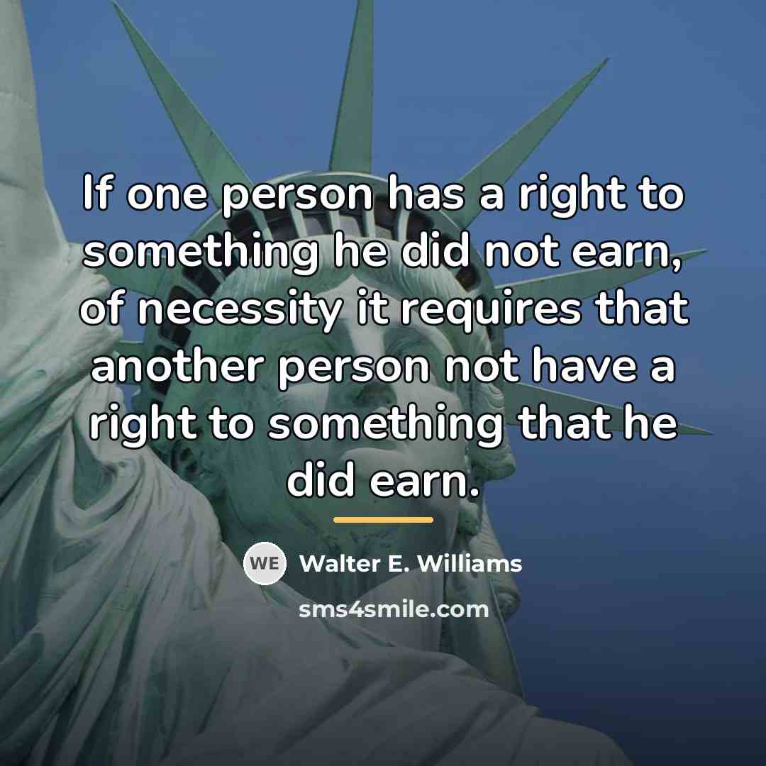 “If one person has a right to something he did…” quote by Walter E. Williams