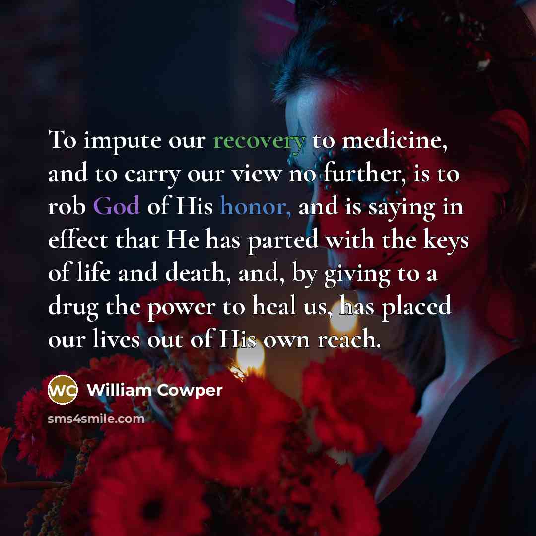 “To impute our recovery to medicine, and to carry our…” quote by William Cowper