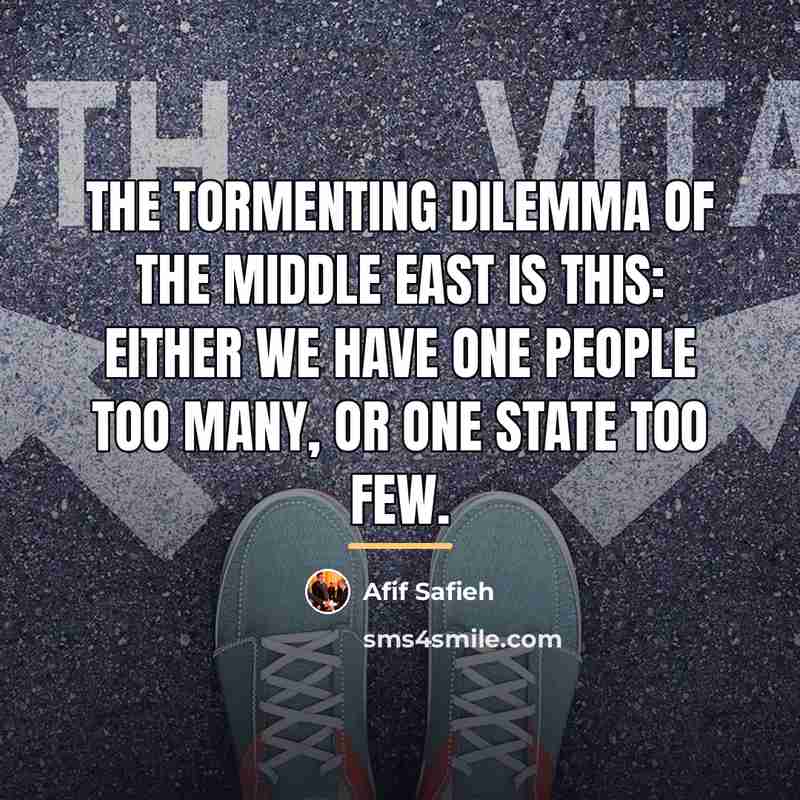 “The tormenting dilemma of the Middle East is this: either…” quote by Afif Safieh