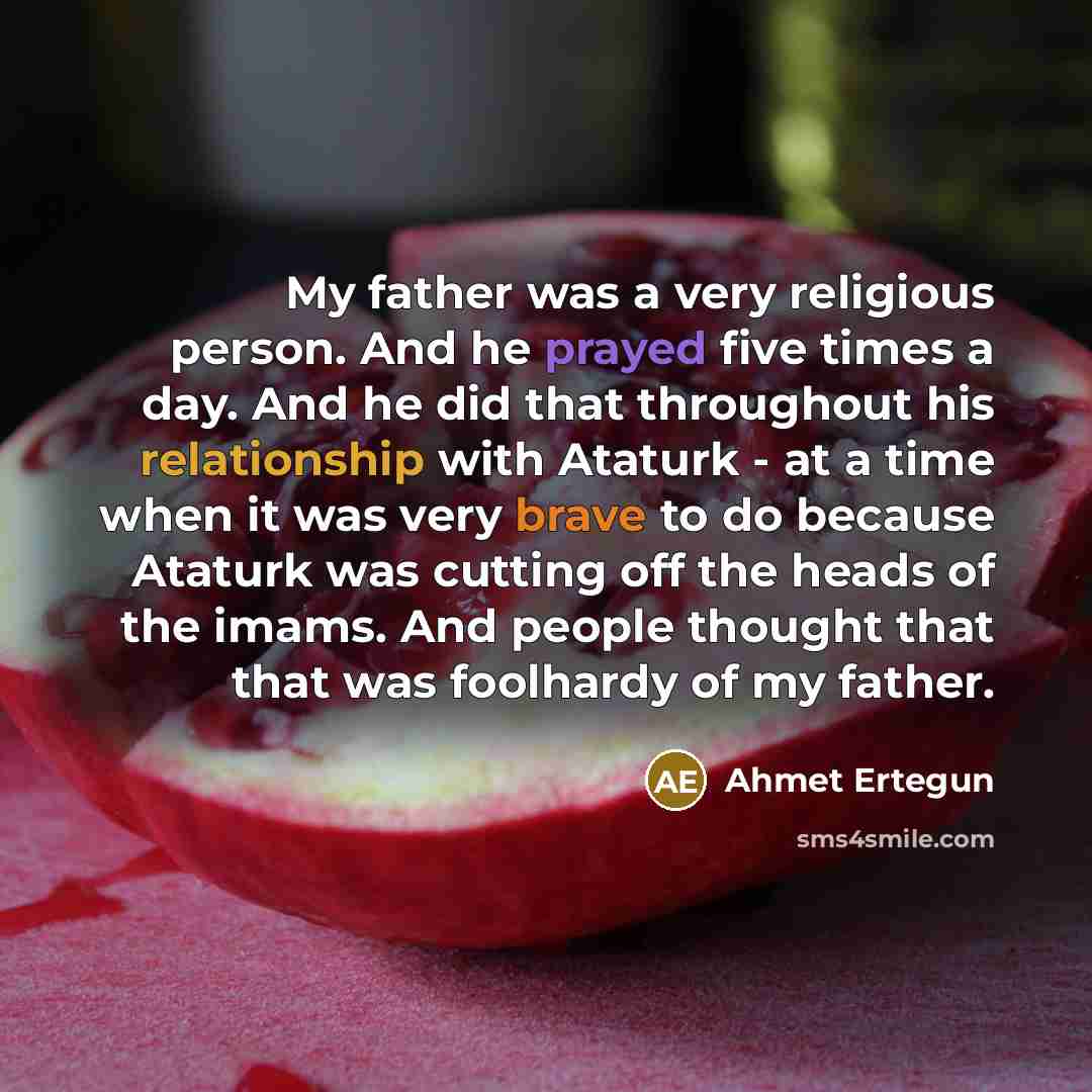 “My father was a very religious person. And he prayed…” quote by Ahmet Ertegun