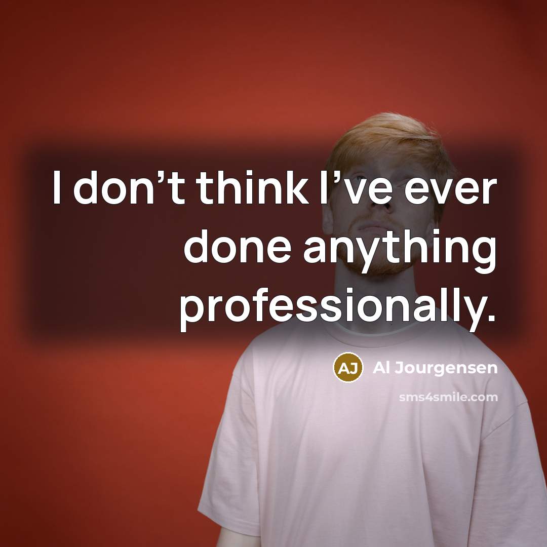 “I don't think I've ever done anything professionally.…” quote by Al Jourgensen