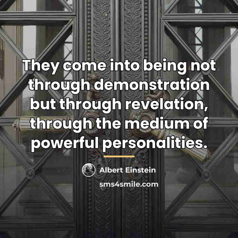 “They come into being not through demonstration but through revelation,…” quote by Albert Einstein