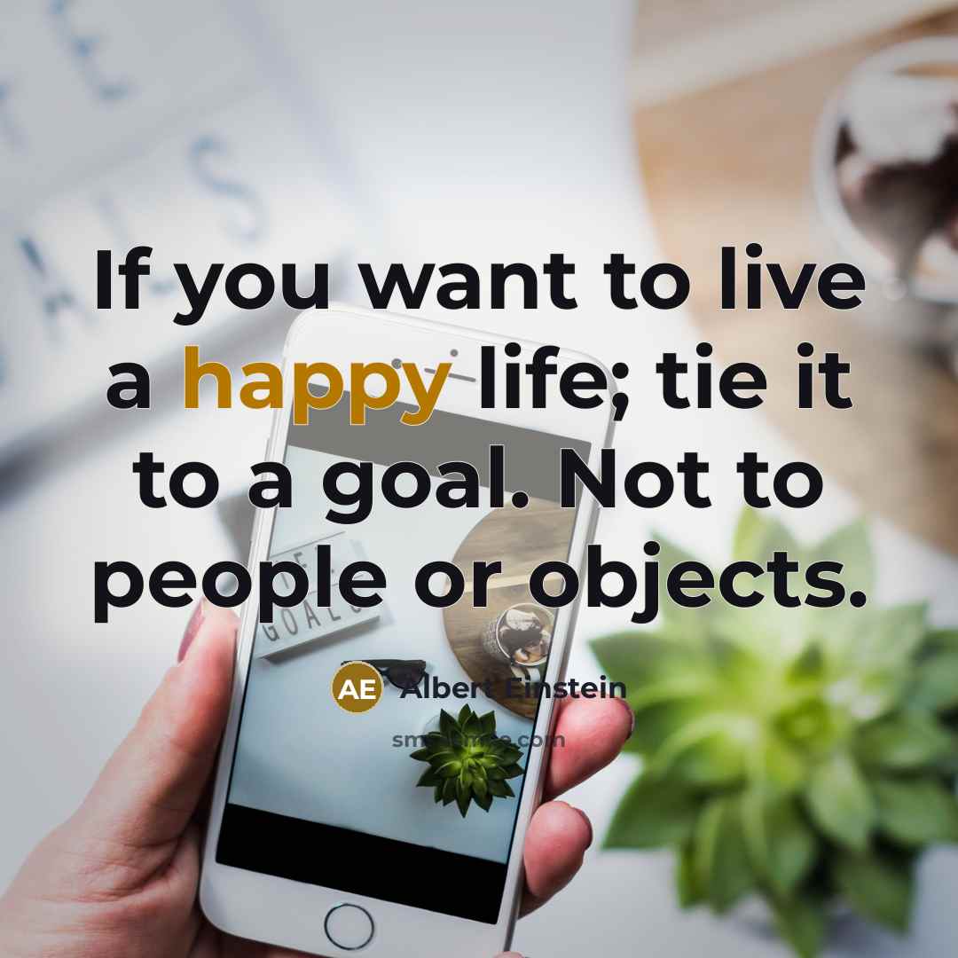 “If you want to live a happy life; tie it…” quote by Albert Einstein
