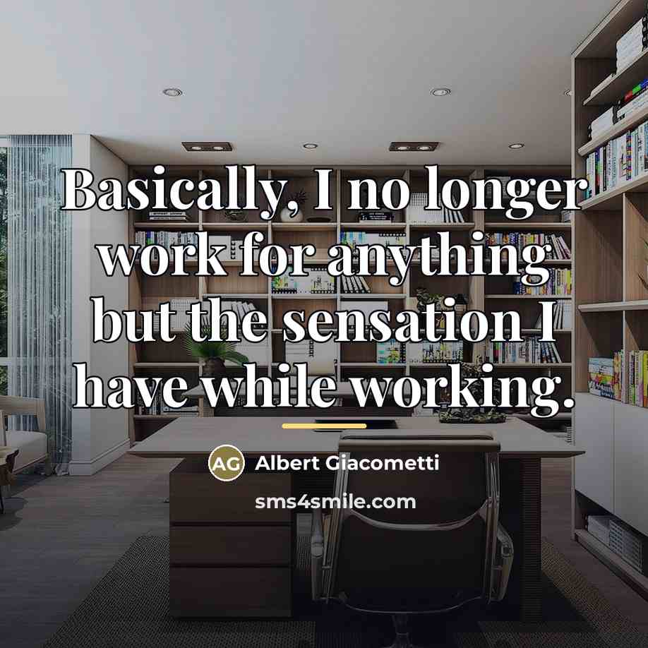 “Basically, I no longer work for anything but the sensation…” quote by Anonymous