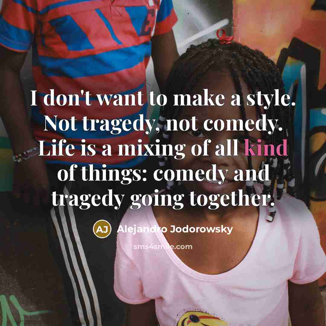 “I don't want to make a style. Not tragedy, not…” quote by Alejandro Jodorowsky