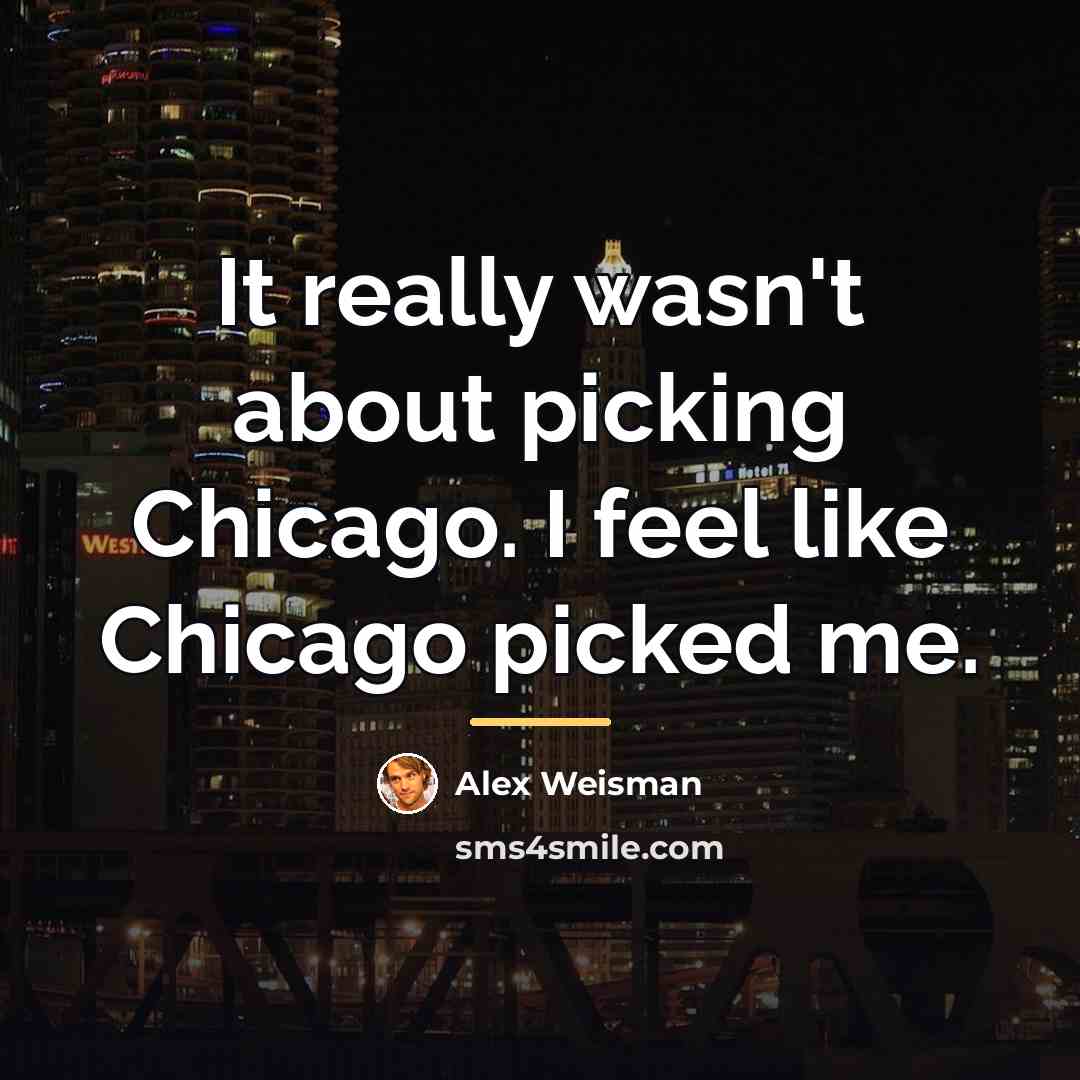 “It really wasn't about picking Chicago. I feel like Chicago…” quote by Alex Weisman