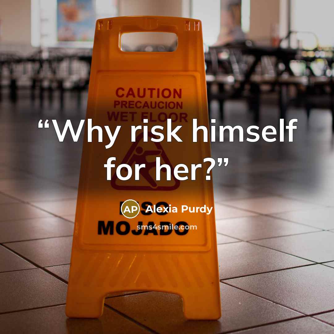 “Why risk himself for her?” quote by Alexia Purdy