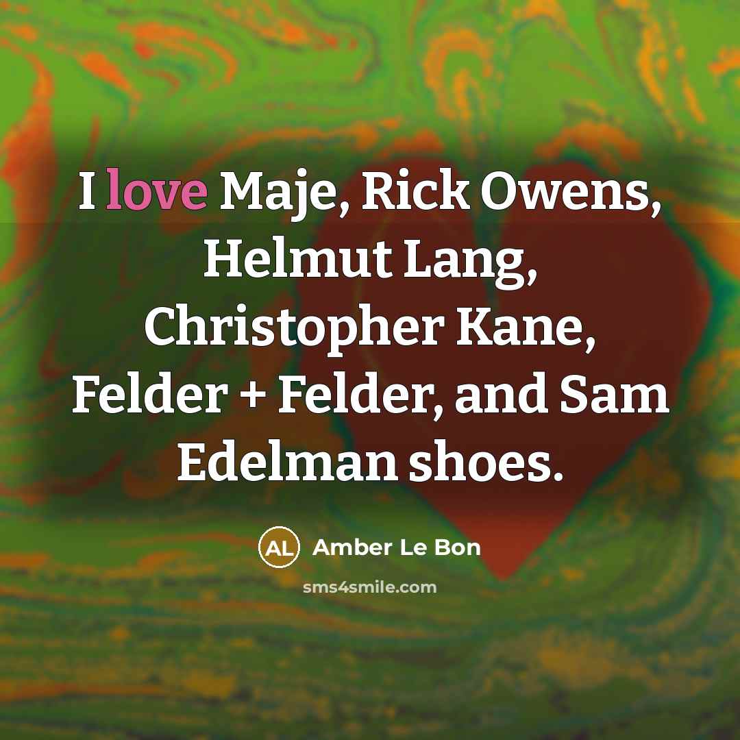 “I love Maje, Rick Owens, Helmut Lang, Christopher Kane, Felder…” quote by Amber Le Bon