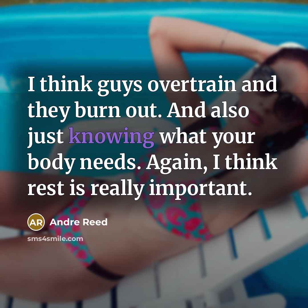 “I think guys overtrain and they burn out. And also…” quote by Andre Reed