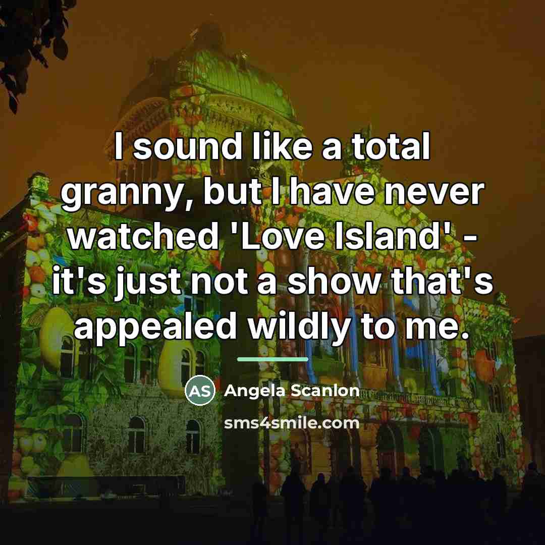 “I sound like a total granny, but I have never…” quote by Angela Scanlon