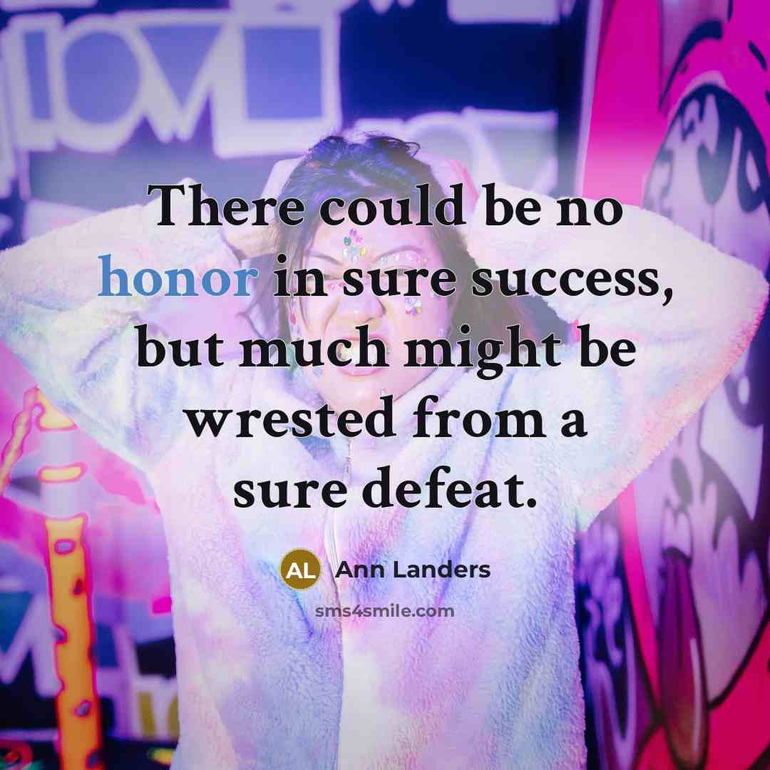 “There could be no honor in sure success, but much…” quote by Ann Landers