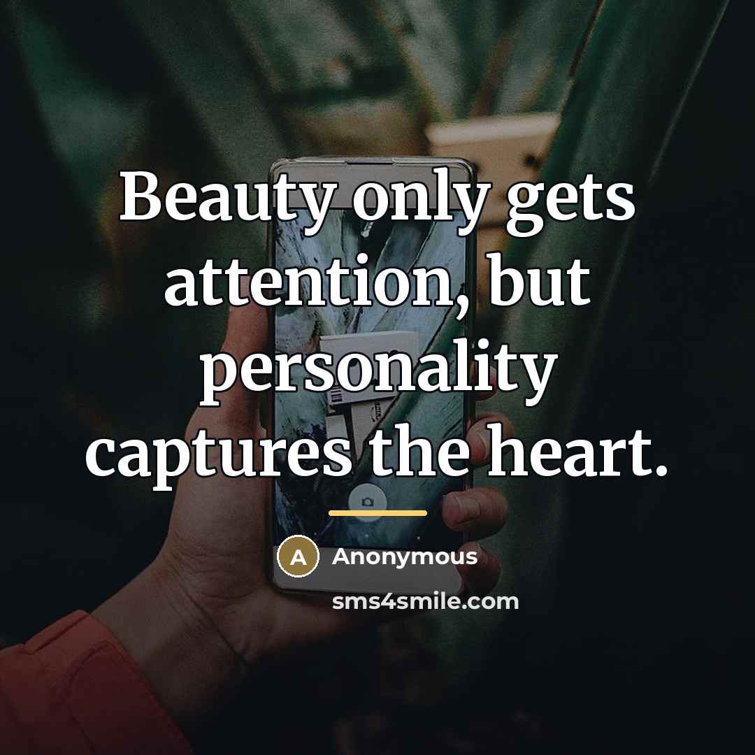 “Beauty only gets attention, but personality captures the heart.…” quote by Anonymous
