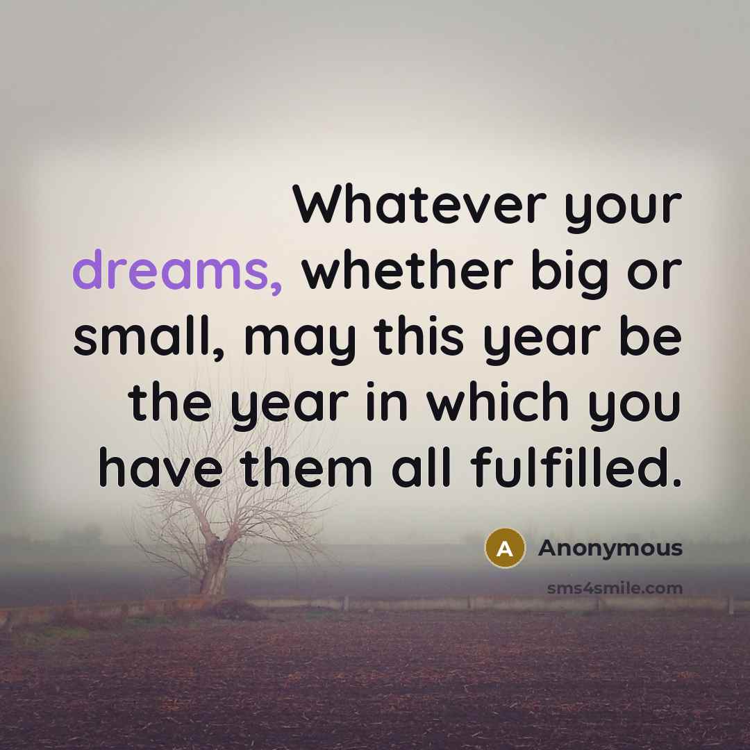“Whatever your dreams, whether big or small, may this year…” quote by Anonymous