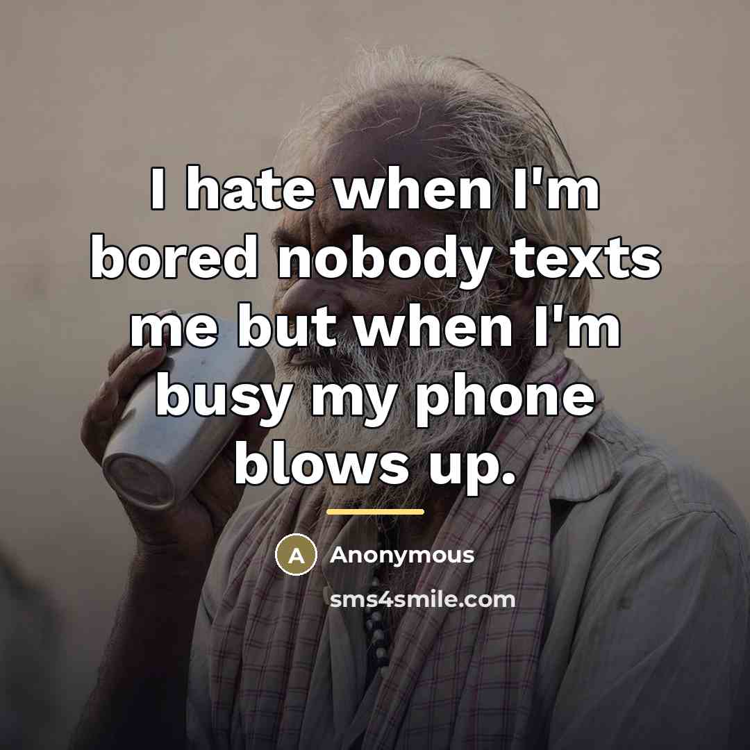 “I hate when I'm bored nobody texts me but when…” quote by Anonymous