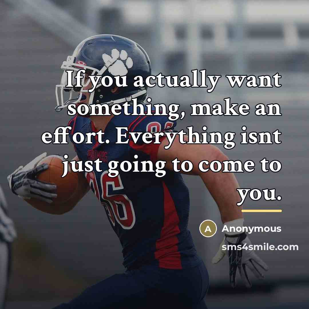 “If you actually want something, make an effort. Everything isnt…” quote by Anonymous