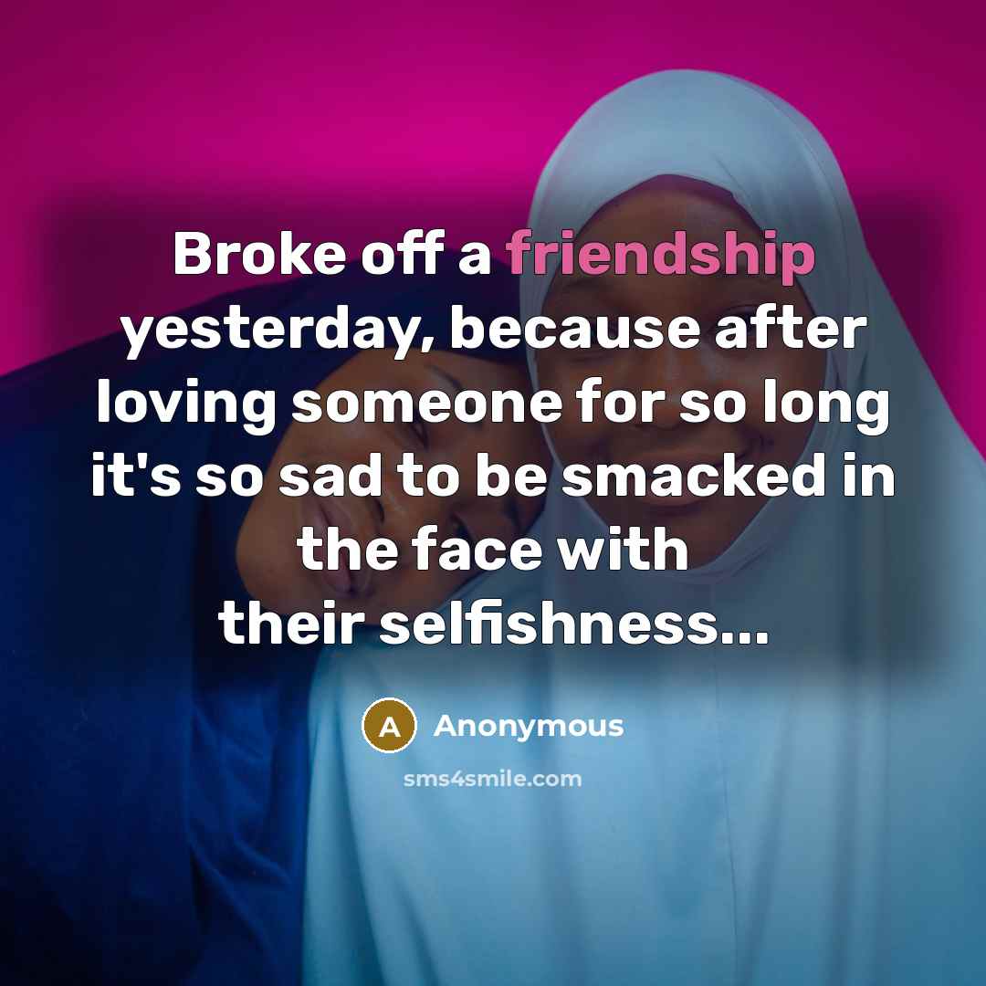 “Broke off a friendship yesterday, because after loving someone for…” quote by Anonymous