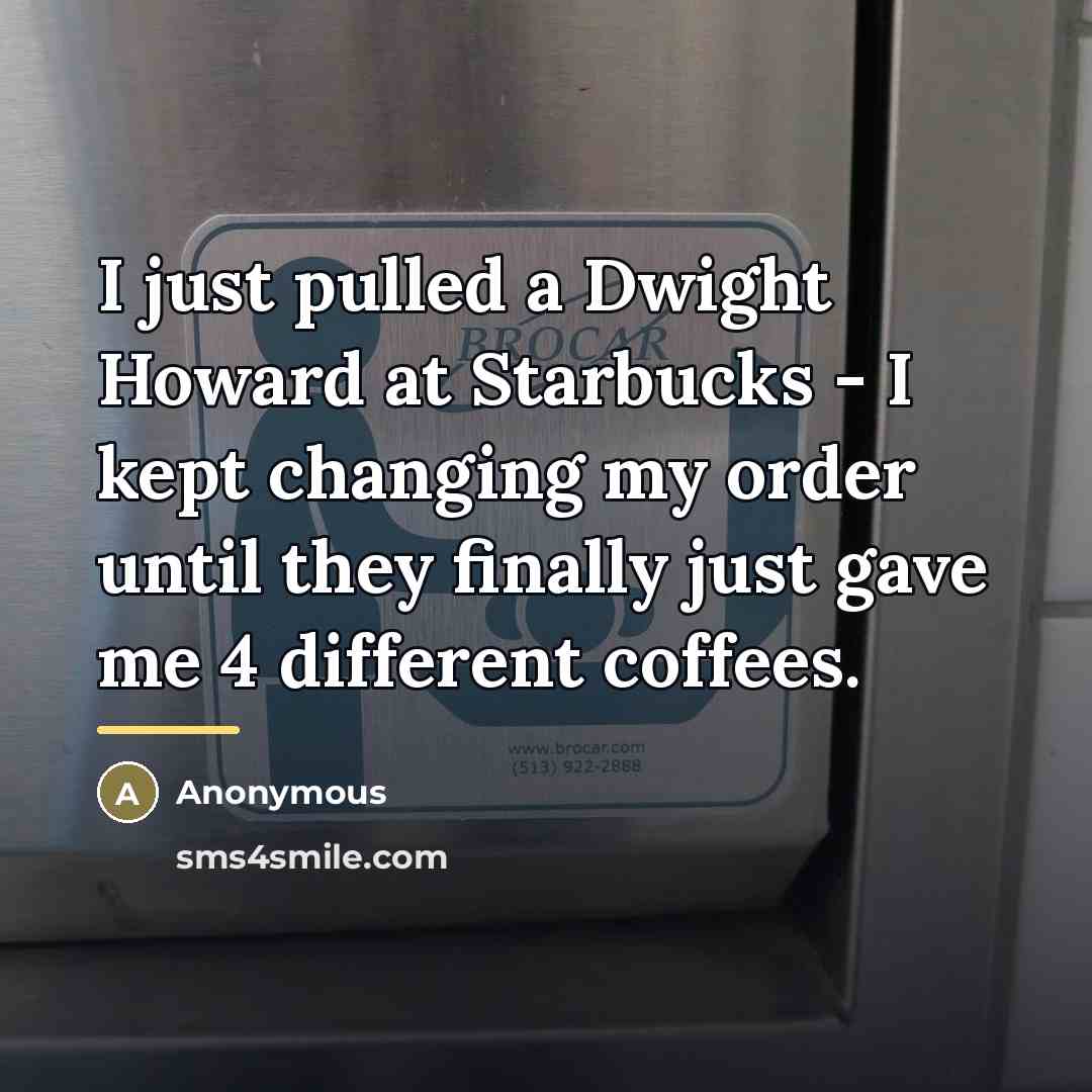 “I just pulled a Dwight Howard at Starbucks - I…” quote by Anonymous