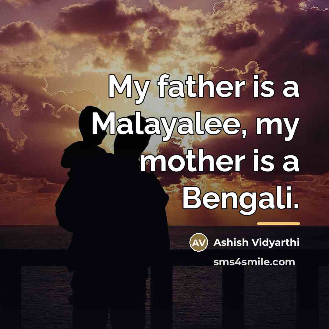 “My father is a Malayalee, my mother is a Bengali.…” quote by Ashish Vidyarthi