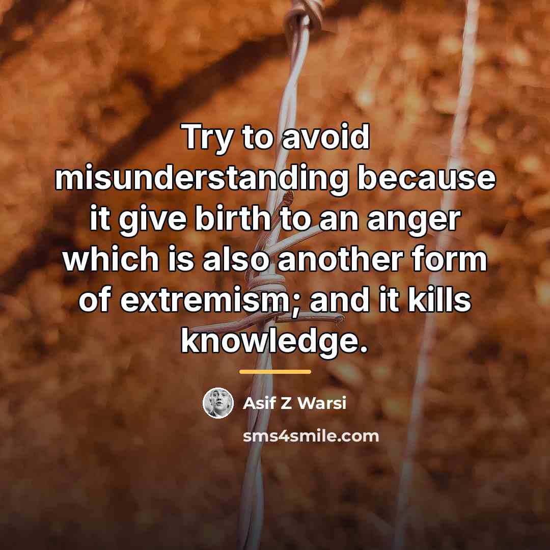 “Try to avoid misunderstanding because it give birth to an…” quote by Asif Z Warsi