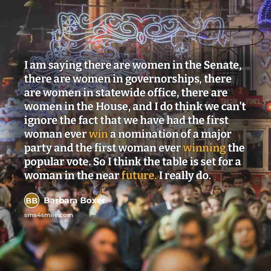 “I am saying there are women in the Senate, there…” quote by Barbara Boxer