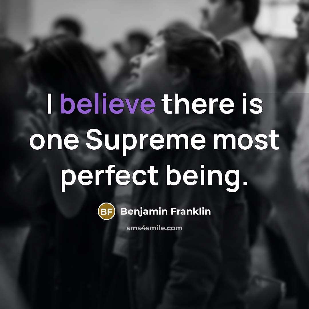 “I believe there is one Supreme most perfect being.…” quote by Benjamin Franklin