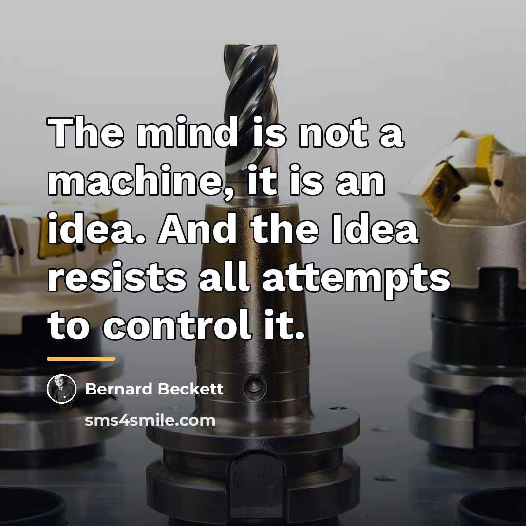 “The mind is not a machine, it is an idea.…” quote by Bernard Beckett