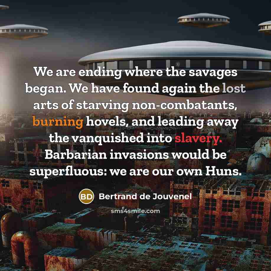 “We are ending where the savages began. We have found…” quote by Bertrand de Jouvenel