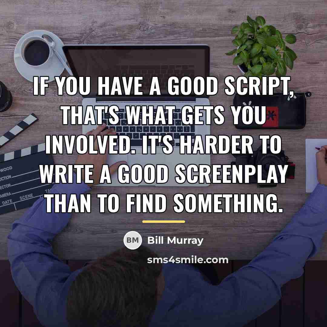 “If you have a good script, that's what gets you…” quote by Bill Murray