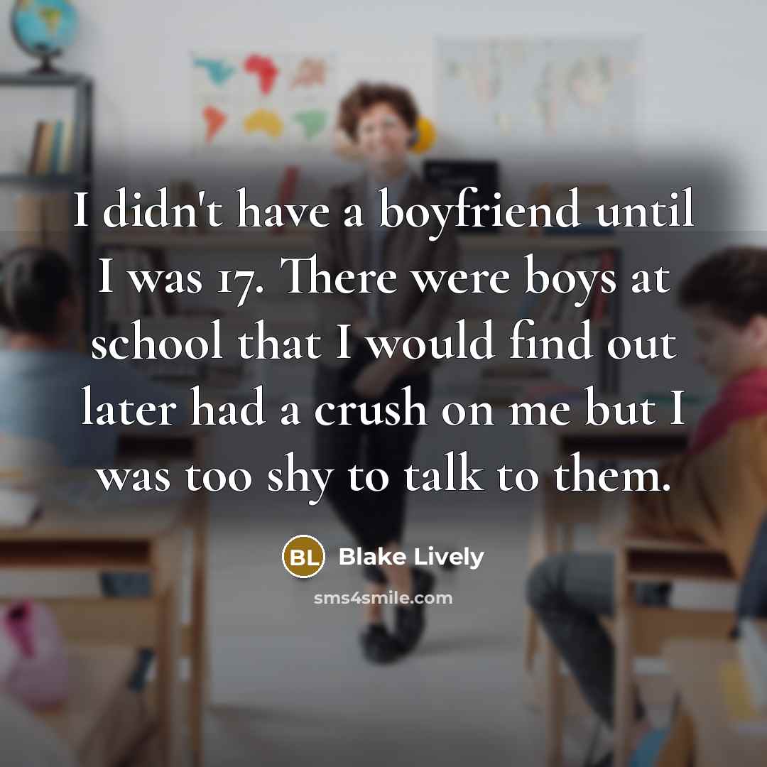 “I didn't have a boyfriend until I was 17. There…” quote by Blake Lively