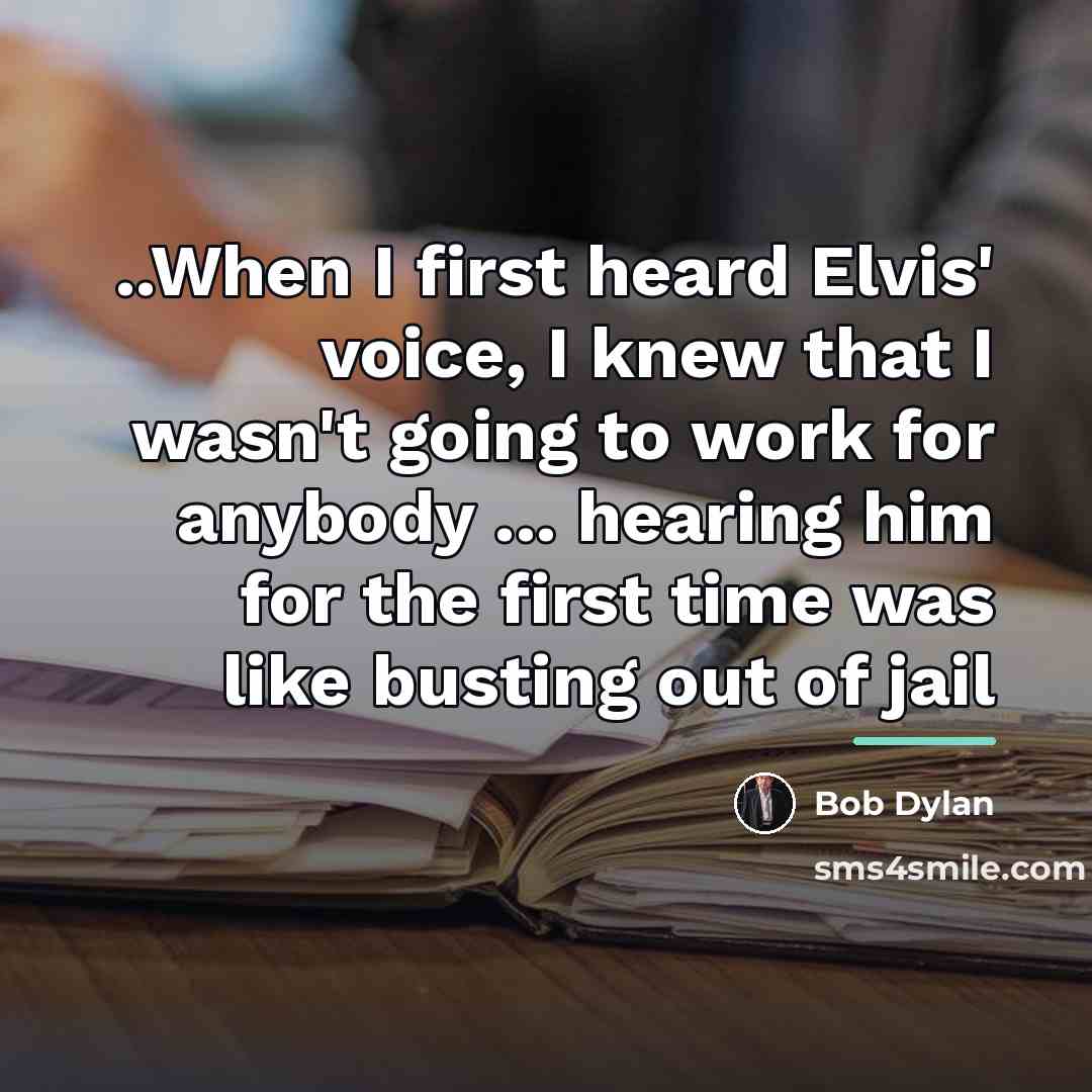 “..When I first heard Elvis' voice, I knew that I…” quote by Bob Dylan