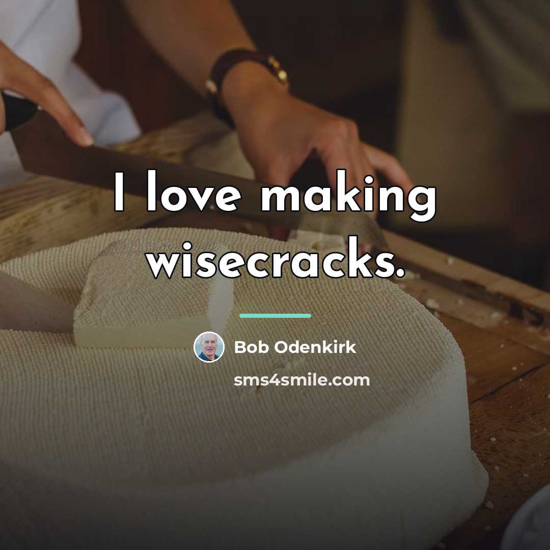 “I love making wisecracks.…” quote by Bob Odenkirk