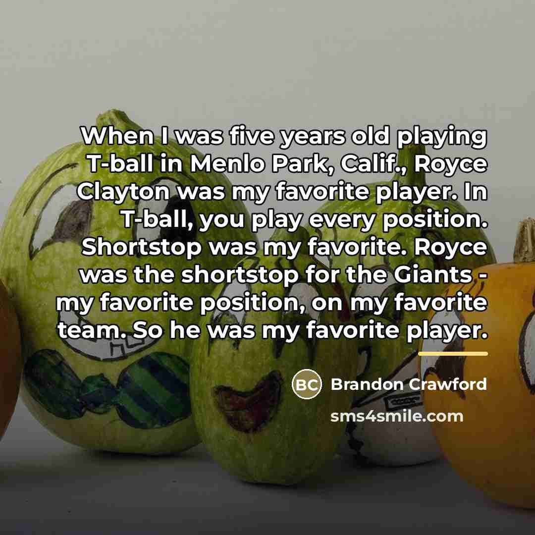 “When I was five years old playing T-ball in Menlo…” quote by Brandon Crawford